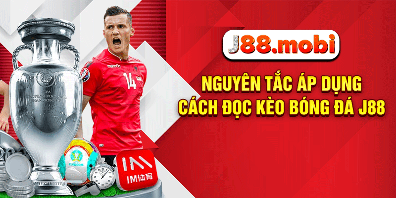 Nguyên tắc áp dụng cách đọc kèo bóng đá J88