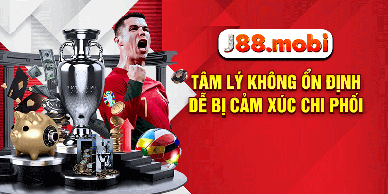 7 Sai Lầm Cá Cược Bóng Đá Khiến Hội Viên J88 Thua Trắng Túi Tâm lý không ổn định dễ bị cảm xúc chi phối