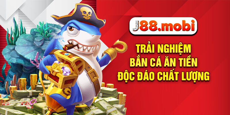 Trải nghiệm bắn cá ăn tiền độc đáo chất lượng
